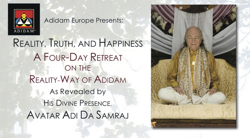 Reality, Truth, and Happiness: A Four-Day Retreat on the Reality-Way of Adidam